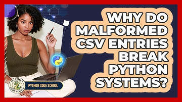 Why Do Malformed CSV Entries Break Python Systems? - Python Code School