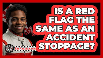 Is A Red Flag The Same As An Accident Stoppage?