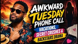 Vacations, Secret Crushes &amp; Backstairs Drama | Awkward Tuesday Phone Call