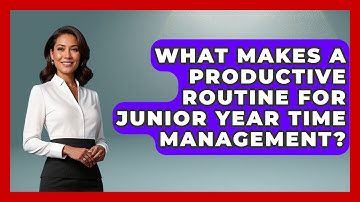 What Makes A Productive Routine For Junior Year Time Management? - Junior Year Jumpstart