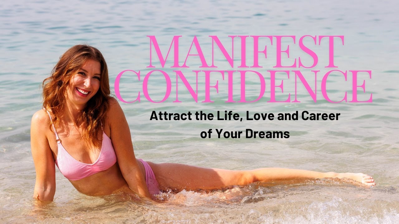 Manifest: Confidence- Create the Life, Love and Career Of Your Dreams