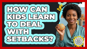 How Can Kids Learn to Deal with Setbacks?
