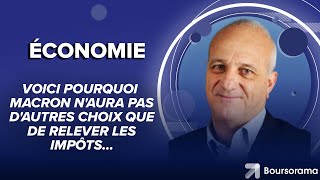 Voici pourquoi Macron n'aura pas d'autres choix que de relever les impôts...