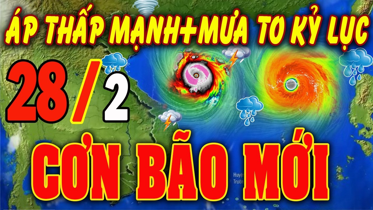 🔴[Trực Tiếp] TIN BÃO MỚI Hướng Về Miền Bắc -Trung bộ ? Dự báo thời tiết hôm nay ngày 28/2