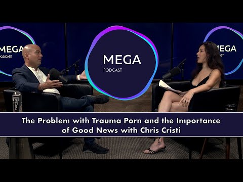 The Problem With Trauma Porn And The Importance Of Good News With Chris Cristi