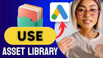 How to USE the ASSET LIBRARY in Google Ads (Step by Step) 2025