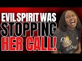 A EVIL SPIRIT WAS STOPPING THE CALL OF GOD ON HER LIFE!