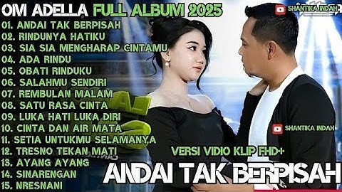 ANDAI TAK BERPISAH RINDUNYA HATIKU SIA SIA MENGHARAP CINTAMU OM ADELLA FULL ALBUM TERBARU 2025