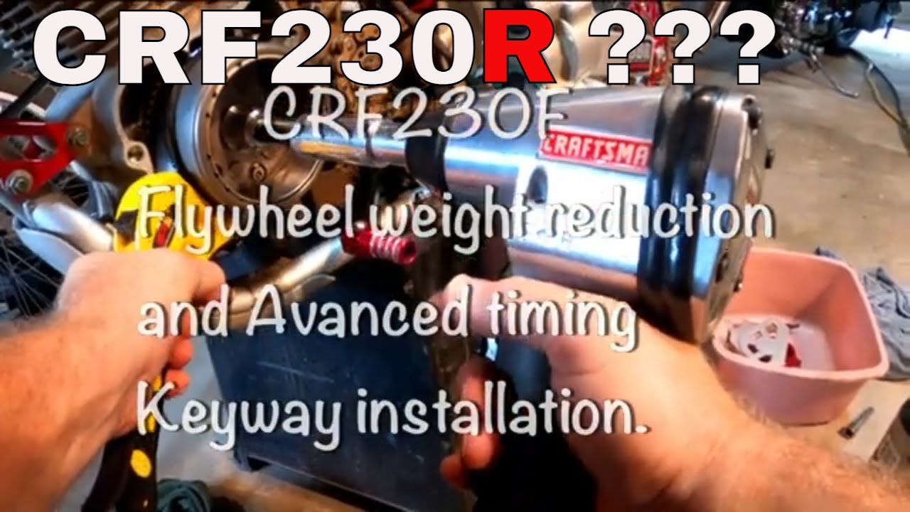 Crf230F To Crf230R Flywheel Lightening, Advanced Timing Keyway, And Ways To Losing 20 Pounds.