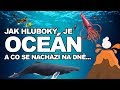 JAK HLUBOKÝ JE OCEÁN? A CO SE UKRÝVÁ NA JEHO DNĚ?