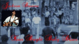 Vignette de la vidéo "Jackson Browne - Your Bright Baby Blues (Lyrics)"