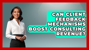 Can Client Feedback Mechanisms Boost Consulting Revenue? - Consulting Career Hub