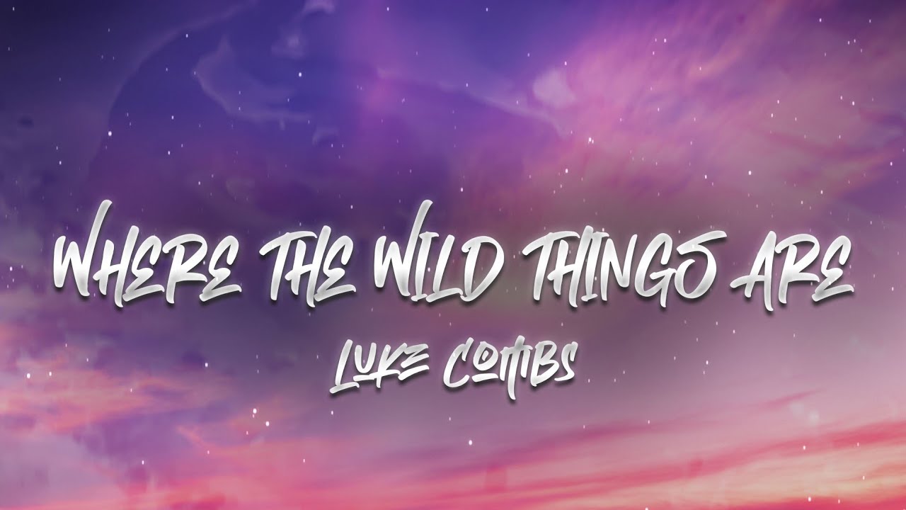 Luke Combs - Where the Wild Things Are (Lyrics) Luke Combs - Where the Wild Things Are (Lyrics)