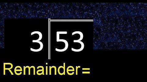 Divide 53 by 3 . remainder , quotient  . Division with 1 Digit Divisors . Long Division .  How to do