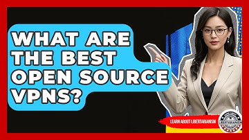 What Are The Best Open Source VPNs? - Learn About Libertarianism