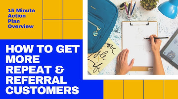 How to Get More Repeat and Referral Customers: a 15 Minute Action Plan Overview
