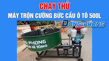 CHẠY THỬ | Máy trộn bê tông cưỡng bức cầu ô tô ĐÔNG PHONG 500l