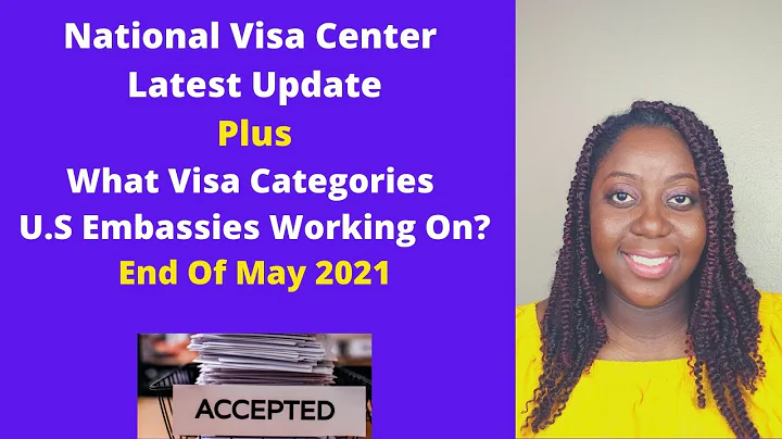 NVC Case Processing Times End of May 2021 Plus What Visa Categories U.S Embassies Working On