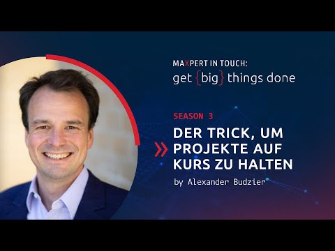 MAXPERT IN TOUCH: get {big} things done – S3E10: Der Trick, um Projekte auf Kurs zu halten