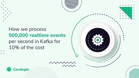 Coralogix - On-Demand Webinar: How to process 500,000 events per second with Kafka