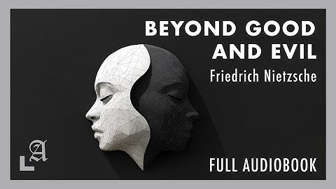 Beyond Good and Evil by Friedrich Nietzsche Full Audiobook