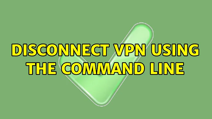 Disconnect VPN Using the Command Line