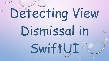 Detecting View Dismissal in SwiftUI