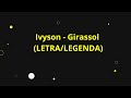 era amor, tornou dor e o tempo curou|IVYSON - GIRASSOL (LETRA/LEGENDA)