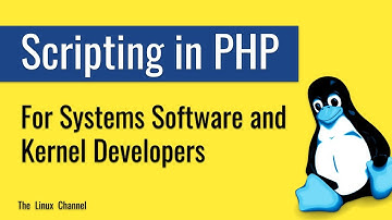 315 Scripting in PHP - for Systems Software and Kernel Developers #programming #linux #php #kernel