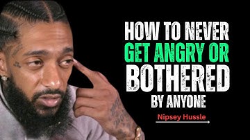 How To Never Get Angry or Bothered By Anyone Again || Nipsey Hussle Motivation