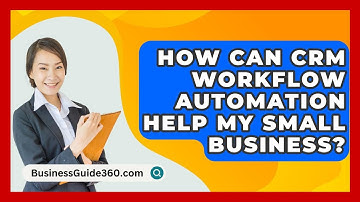 How Can CRM Workflow Automation Help My Small Business? - BusinessGuide360.com