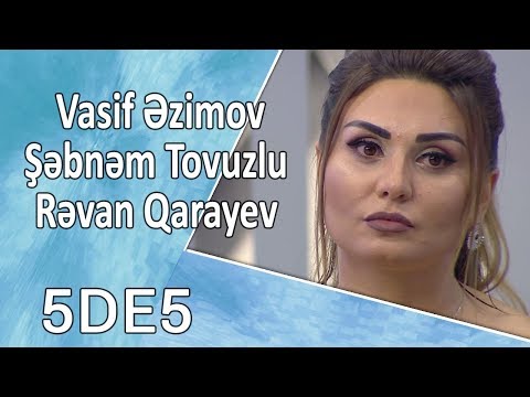 5də5 - Vasif Əzimov, Şəbnəm Tovuzlu, Rəvan Qarayev 21.09.2017