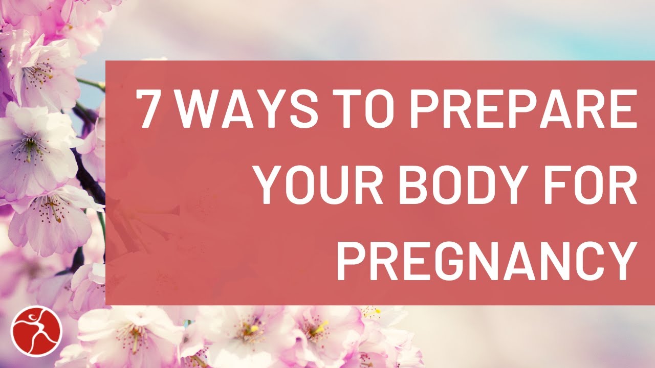 7 Steps To Pregnancy Ready Prepping Your Body The Natural Way YouTube 7-steps-to-pregnancy-ready-prepping-your-body-the-natural-way-youtube