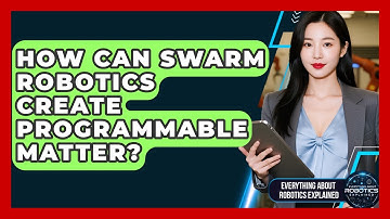 How Can Swarm Robotics Create Programmable Matter? - Everything About Robotics Explained