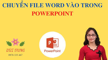 CHUYỂN FILE WORD VÀO TRONG POWERPOINT.