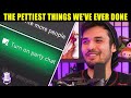 The pettiest things weve ever done