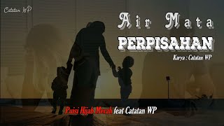 AIR MATA PERPISAHAN || Puisi Hijab Merah Feat Catatan WP || Puisi Kolaborasi || Musikalisasi Puisi
