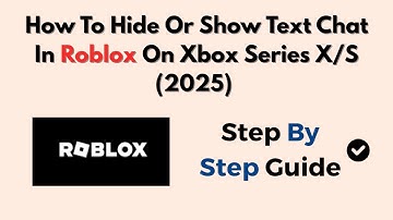 How To Hide Or Show Text Chat In Roblox On Xbox Series X/S (2025) – Full Toggle Chat Guide