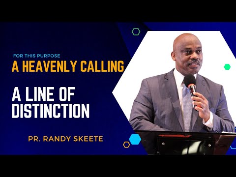 A LINE OF DISTINCTION or A HEAVENLY CALLING || Theme: For This Purpose || Pr. Randy Skeete