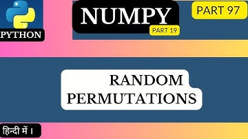NumPy Random Permutation | shuffling and permutation of arrays@arvindprogramming