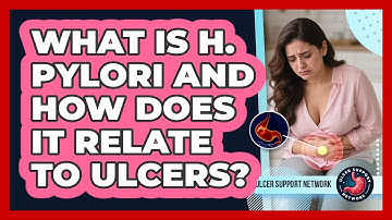 What Is H. Pylori And How Does It Relate To Ulcers? - Ulcer Support Network