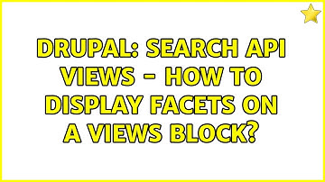 Drupal: Search API Views - How to display facets on a views block?