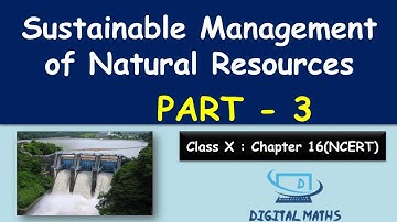 Class 10 | Sustainable management of natural resources | Part 3 | Chapter 16 | NCERT | Digital Maths