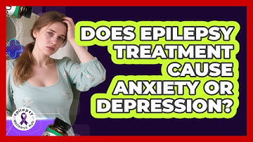 Does Epilepsy Treatment Cause Anxiety Or Depression? - Epilepsy Wellness Hub