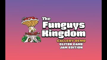 The Funguys Kingdom Gallery Demo Trailer - Glitch Game Jam Edition (3rd Place Winner)