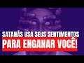 Satanás tenta USAR SEUS SENTIMENTOS -E Não a Bíblia- para ENGANAR você! - Leandro Quadros