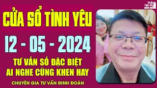 Nghe Tư Vấn Cửa Sổ Tình Yêu Ngày 12/05/2024 | Đinh Đoàn Tư Vấn Số Đặc Biệt Hay Nhất