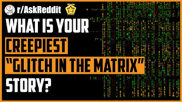 The CREEPIEST GLITCH IN THE MATRIX EXPERIENCED - r/AskReddit | Reddit Scary