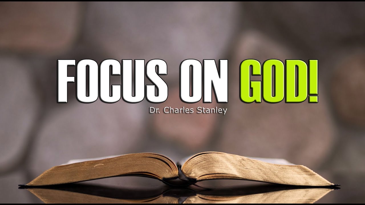 FOCUS ON GOD Charles Stanley Christian Inspiration Motivation FOCUS ON GOD Charles Stanley Christian Inspiration Motivation