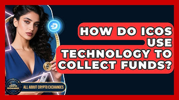 How Do ICOs Use Technology To Collect Funds? - All About Crypto Exchanges